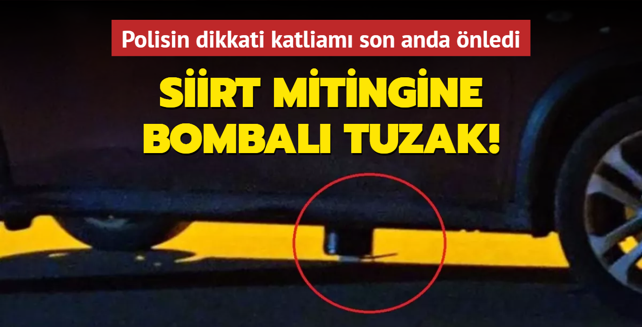 Başkan Erdoğan'ın Siirt mitingine bombalı tuzak! Polisin dikkati katliamı son anda önledi