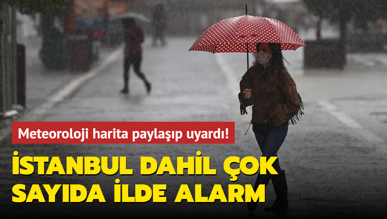 Meteoroloji harita paylaşıp uyardı! İstanbul dahil çok sayıda ilde alarm