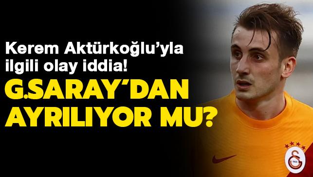 Olay iddia! Kerem Aktürkoğlu Galatasaray'dan ayrılıyor mu"