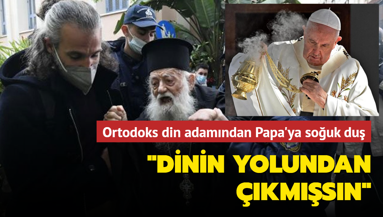 "Papa, dinin yolundan çıkmışsın"... Ortodoks din adamı Papa'yı protesto etti