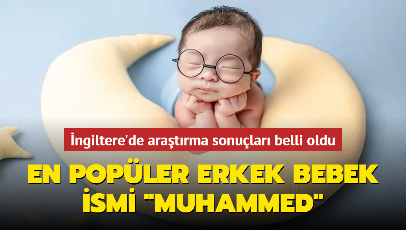 İngiltere'de en popüler erkek bebek ismi oldu... "Muhammed" 5 yıldır listenin başında