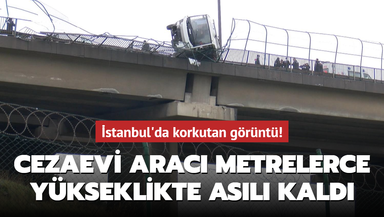 İstanbul'da korkutan görüntü! Cezaevi aracı viyadükte asılı kaldı