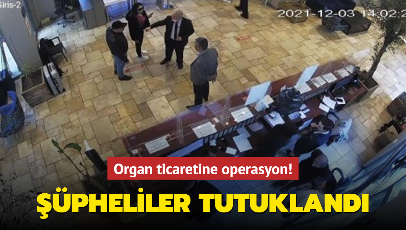 İstanbul'da organ ticareti operasyonunda 4 kişi tutuklandı