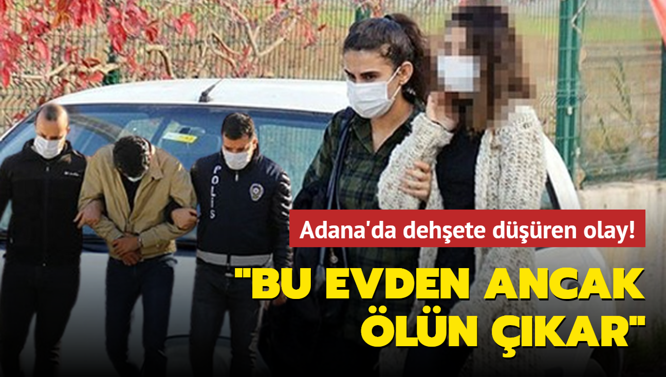 Adana'da dehşete düşüren olay: Bu evden ancak ölün çıkar