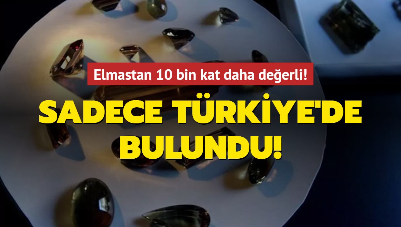 Elmastan 10 bin kat daha değerli! Sadece Türkiye'de bulundu!