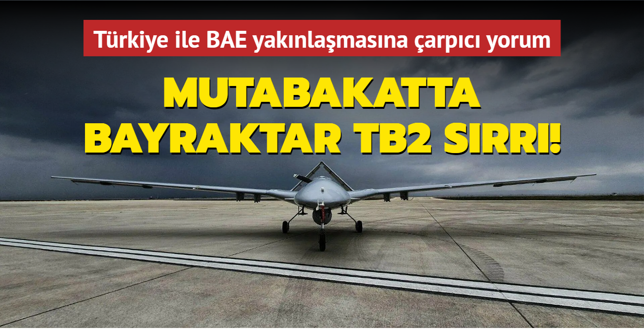 Mutabakatta Bayraktar TB2 srr! Intelligence Online Trkiye ile BAE yaknlamasn yazd