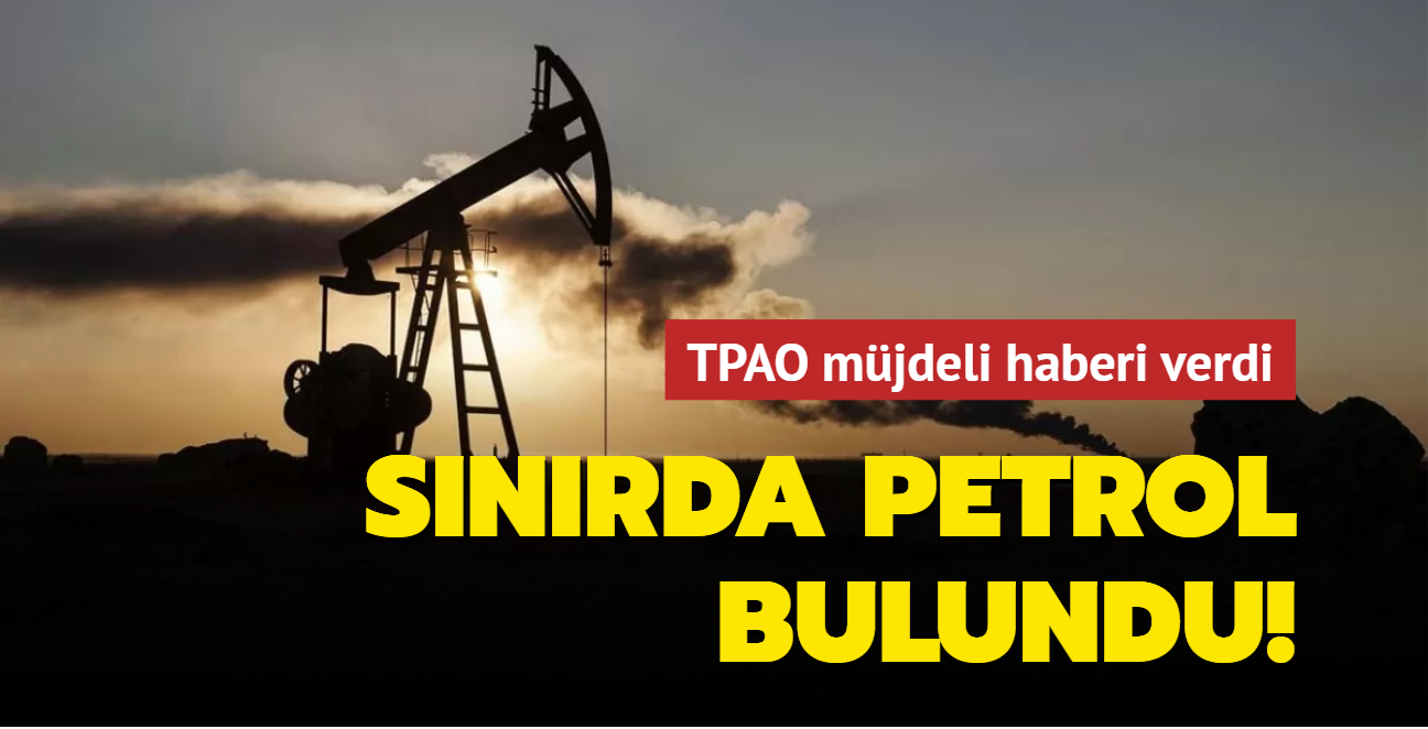 TPAO mjdeli haberi verdi: Snrda petrol bulundu!