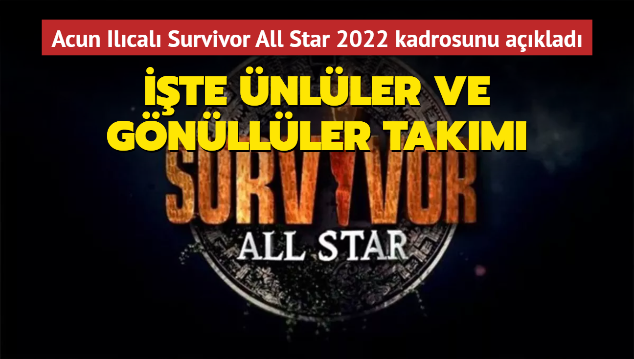 2022 Survivor All Star nller ve gnlller takm burada! Acun Ilcal Survivor All Star kadrosunu aklad! 