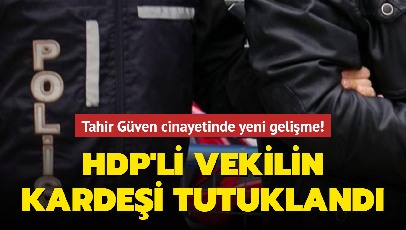 HDP'li vekilin kardeşi tutuklandı
