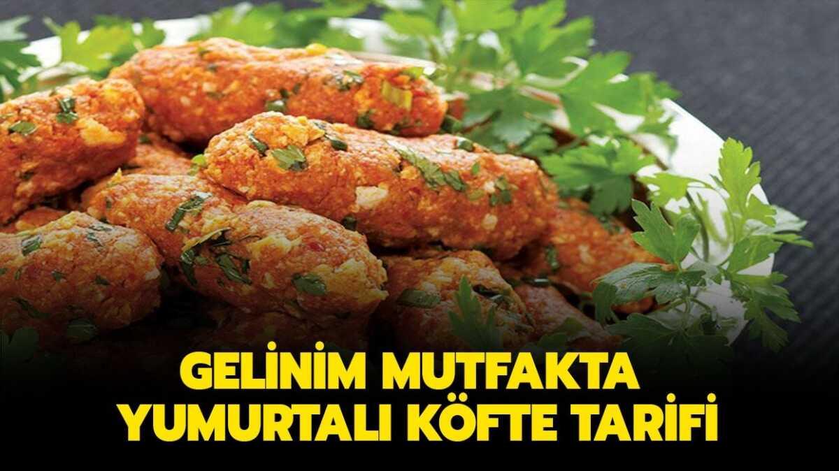 Yumurtal kfte tarifi ve malzemeleri! Gelinim Mutfakta yumurtal kfte nasl yaplr"