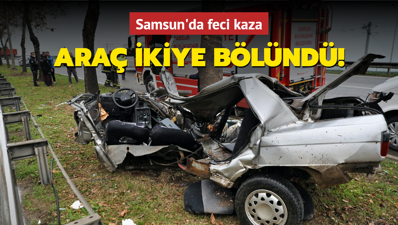 Samsun'da feci kaza... Araç ikiye bölündü