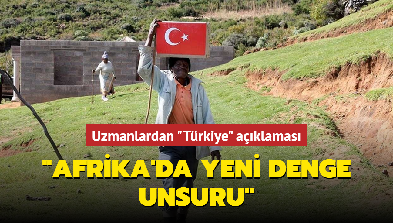 Uzmanlardan 'Trkiye' aklamas... 'Afrika'da yeni denge unsuru'