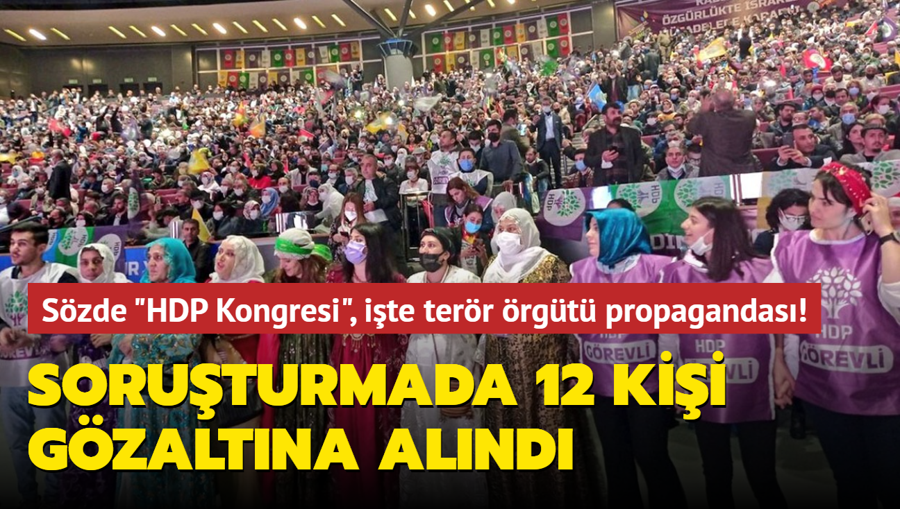 'Kongre'de terr rgt propagandas.... HDP toplantsna ilikin soruturmada 12 kii gzaltna alnd