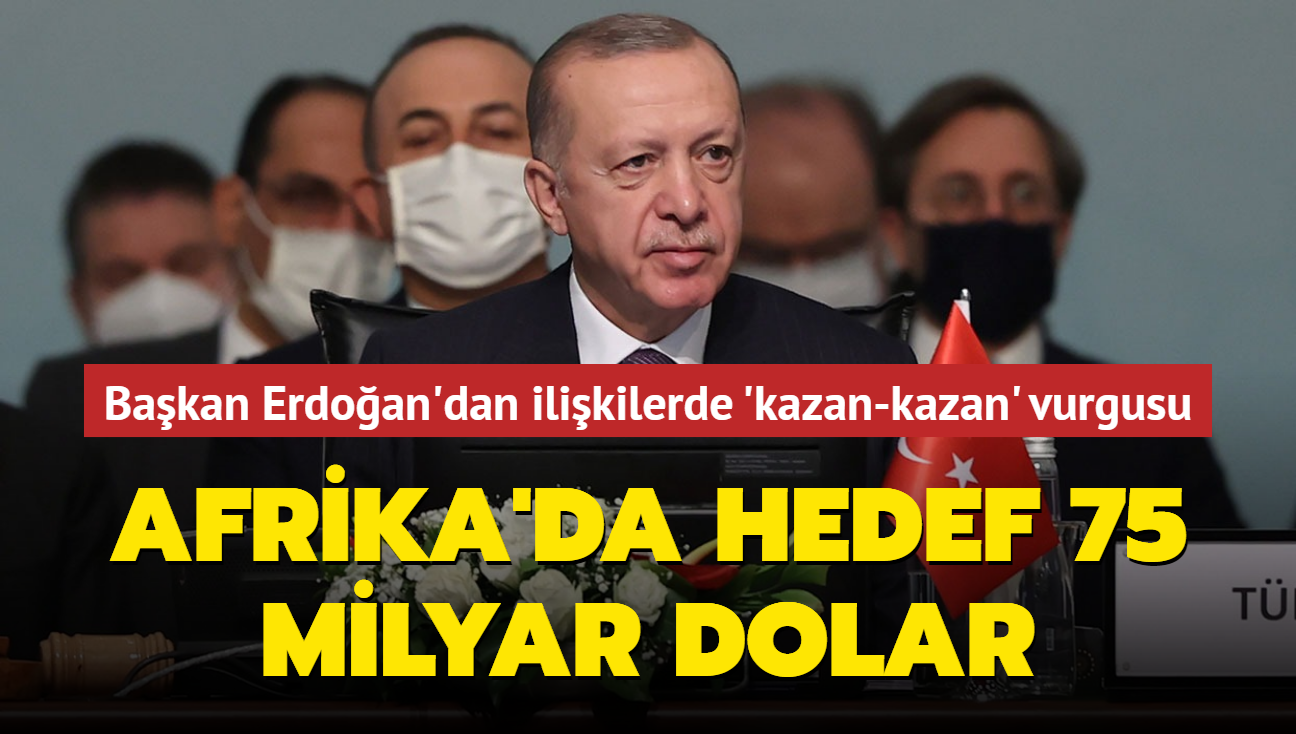 Başkan Erdoğan'dan ilişkilerde 'kazan-kazan' vurgusu... Afrika'da hedef 75 milyar dolar