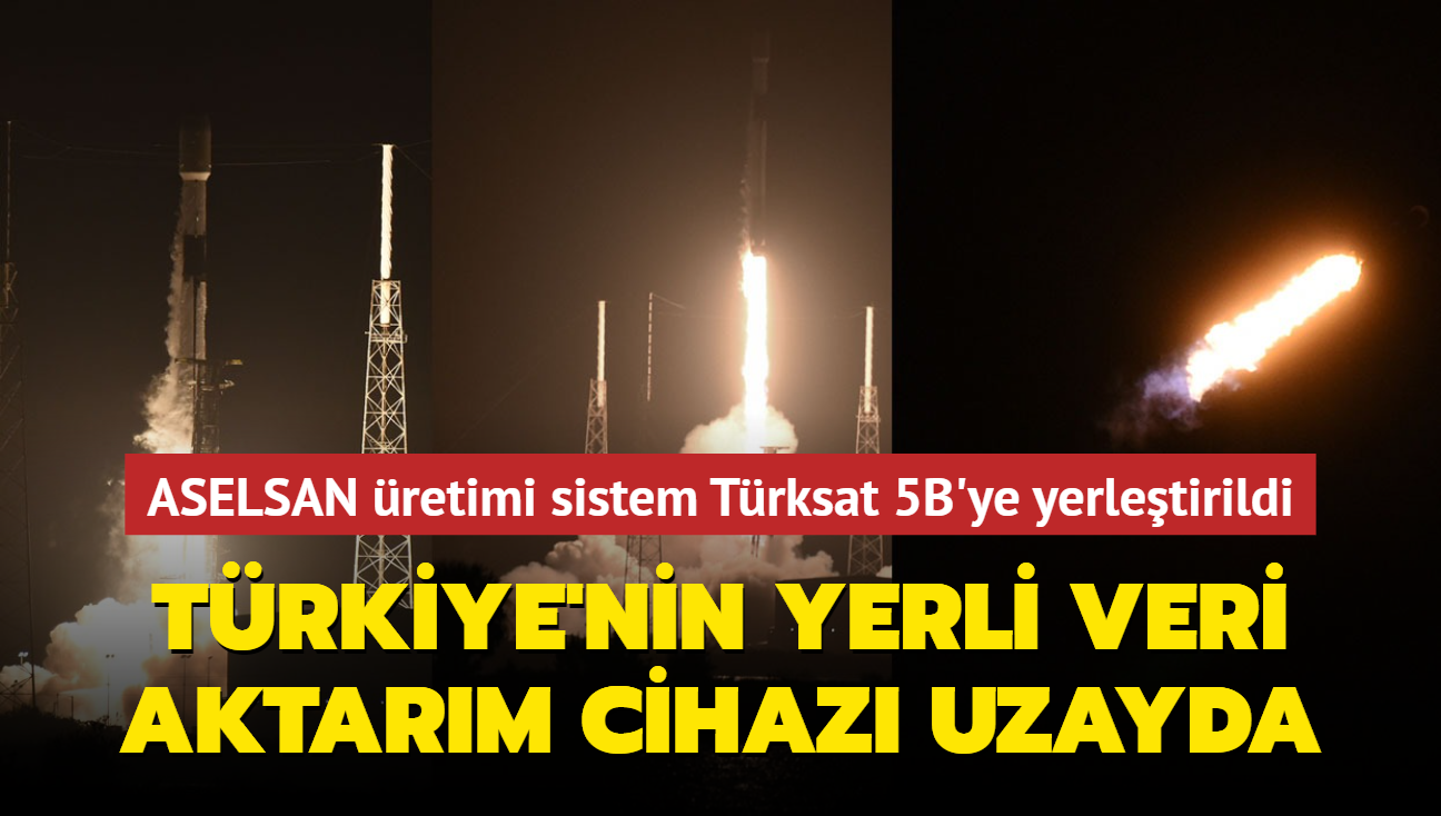 Trkiye'nin yerli veri aktarm cihaz uzayda... Trksat 5B'ye yerletirilen ASELSAN retimi sistem, bir ilk oldu