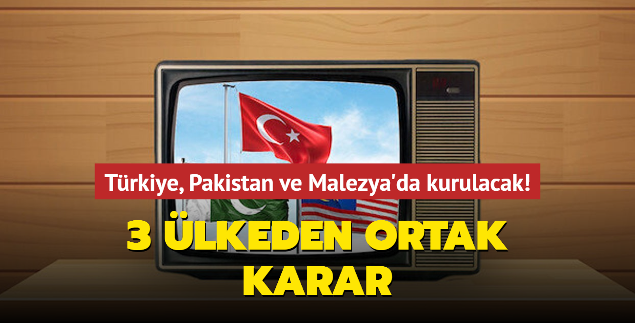 Trkiye, Pakistan ve Malezya'da kurulacak! 3 lkeden ortak karar