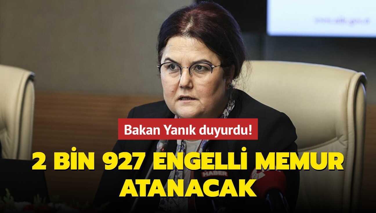 Bakan Yanık duyurdu! &quot;Önümüzdeki ay 2 bin 927 engelli memurun atamasını  yapacağız&quot;