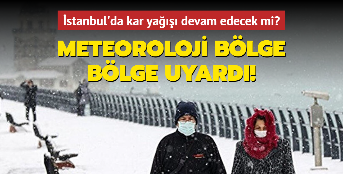 Meteoroloji bölge bölge uyardı! İstanbul'da kar yağışı devam edecek mi"