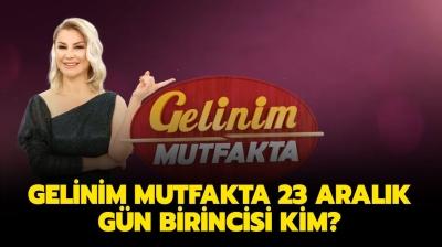 Gelinim Mutfakta 23 Aralk puan durumu akland m? Gelinim Mutfakta'da bugn gn birincisi kim oldu? 