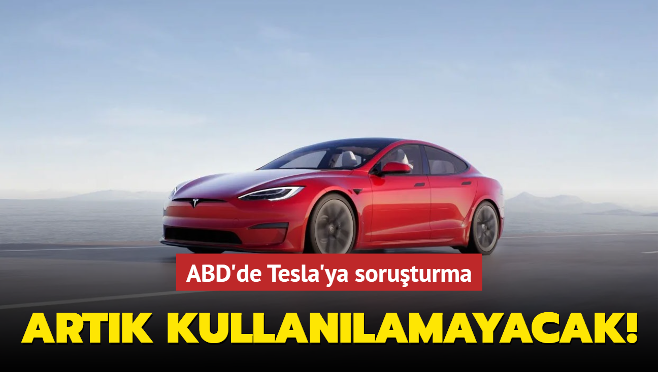 ABD'de Tesla'ya soruturma... Artk kullanlamayacak!