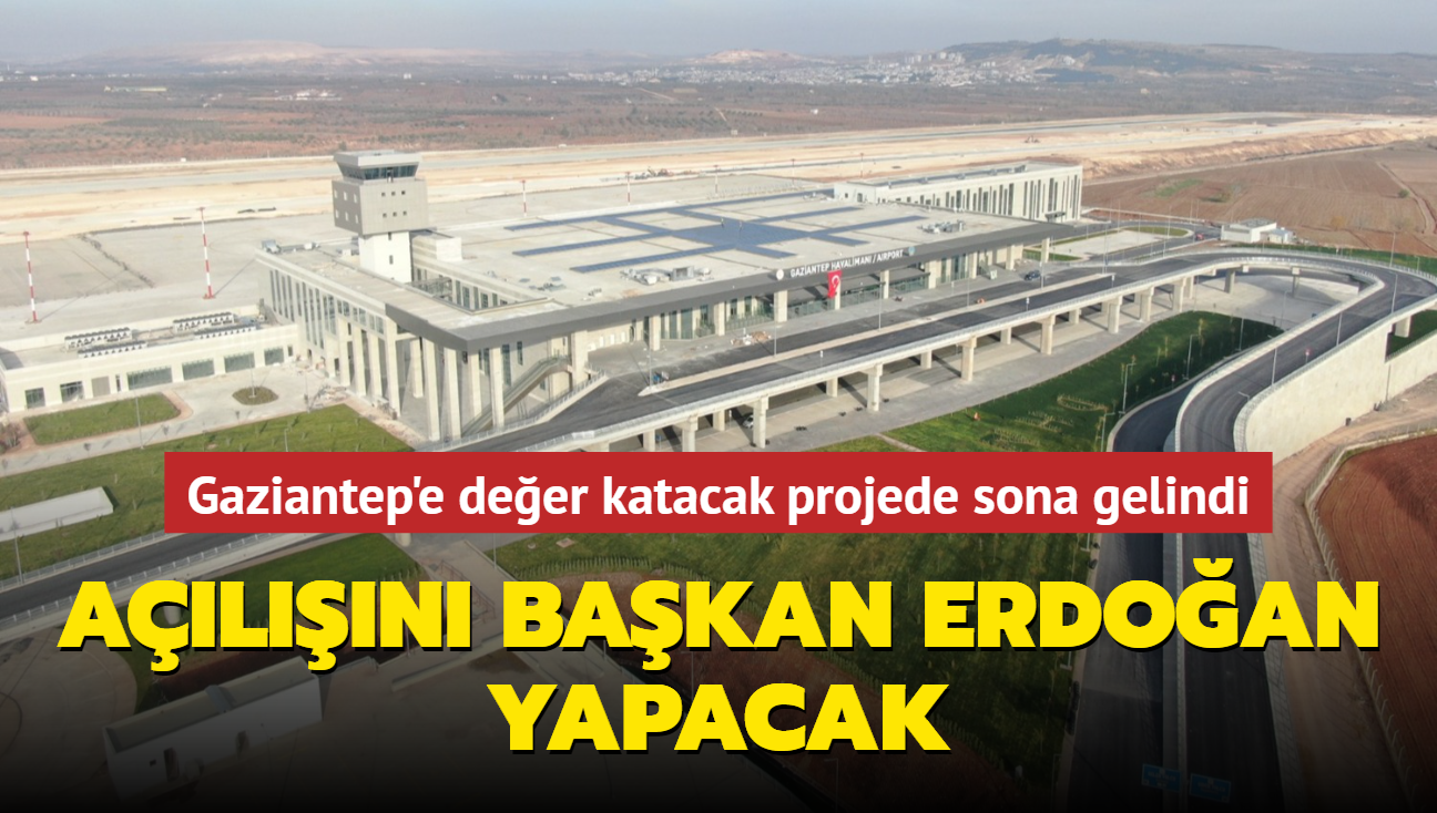 Gaziantep'e değer katacak proje bitti... Açılışını Başkan Erdoğan yapacak