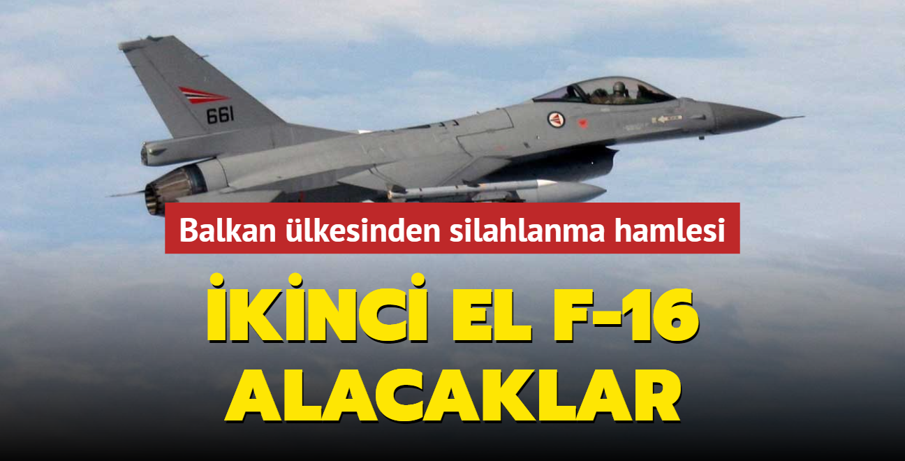 kinci el F-16 sava ua alacaklar... Balkan lkesinden silahlanma hamlesi