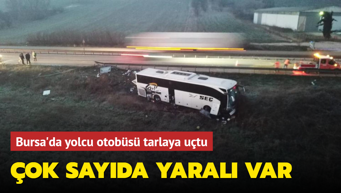 Bursa'da yolcu otobüsü tarlaya uçtu... Çok sayıda yaralı var