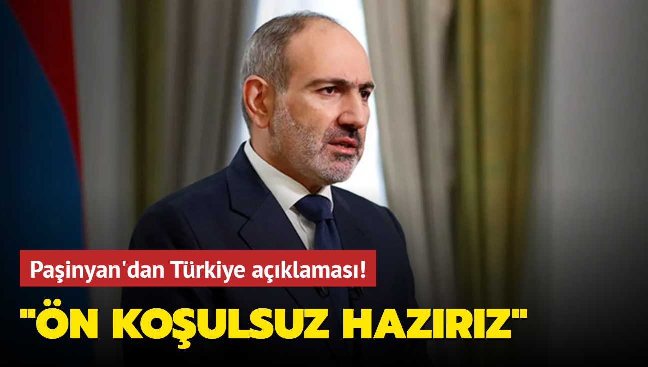 Paşinyan'dan Türkiye açıklaması! "Ön koşulsuz hazırız"