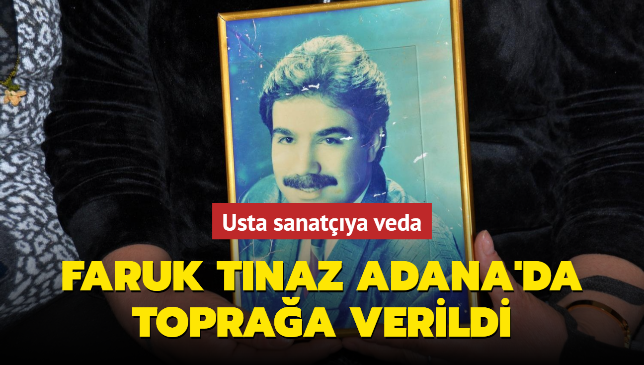 Usta sanatçı Faruk Tınaz Adana'da toprağa verildi