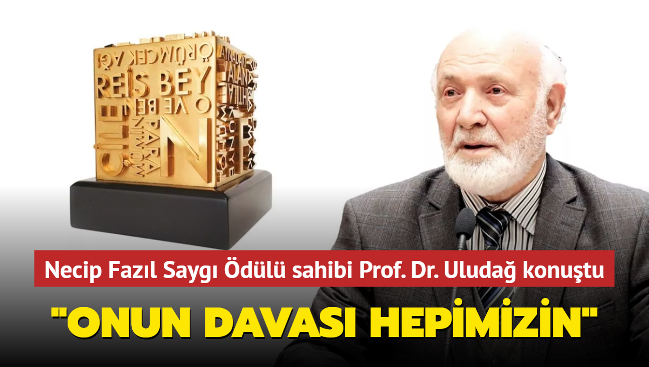 Necip Fazıl Saygı Ödülü sahibi Prof. Dr. Süleyman Uludağ: "Necip Fazıl'ın davası hepimizin"