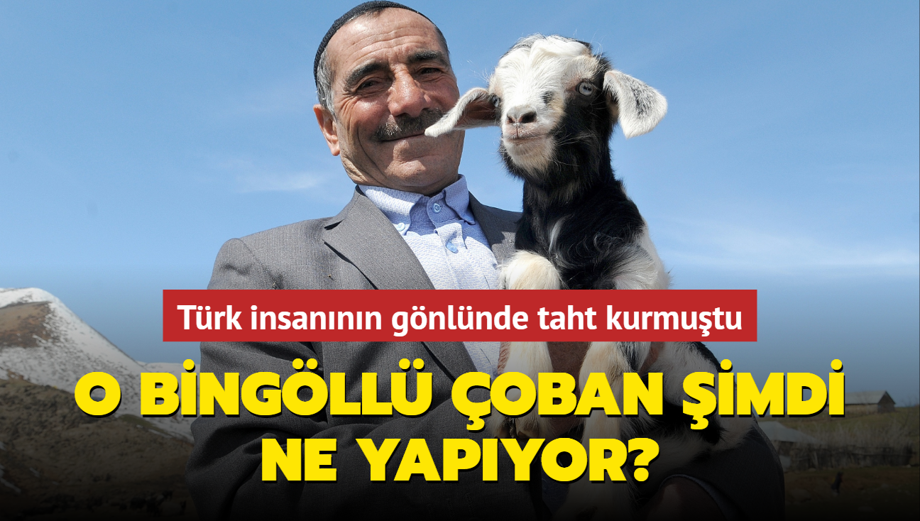 Türk insanının gönlünde taht kurmuştu... O Bingöllü çoban şimdi ne yapıyor"