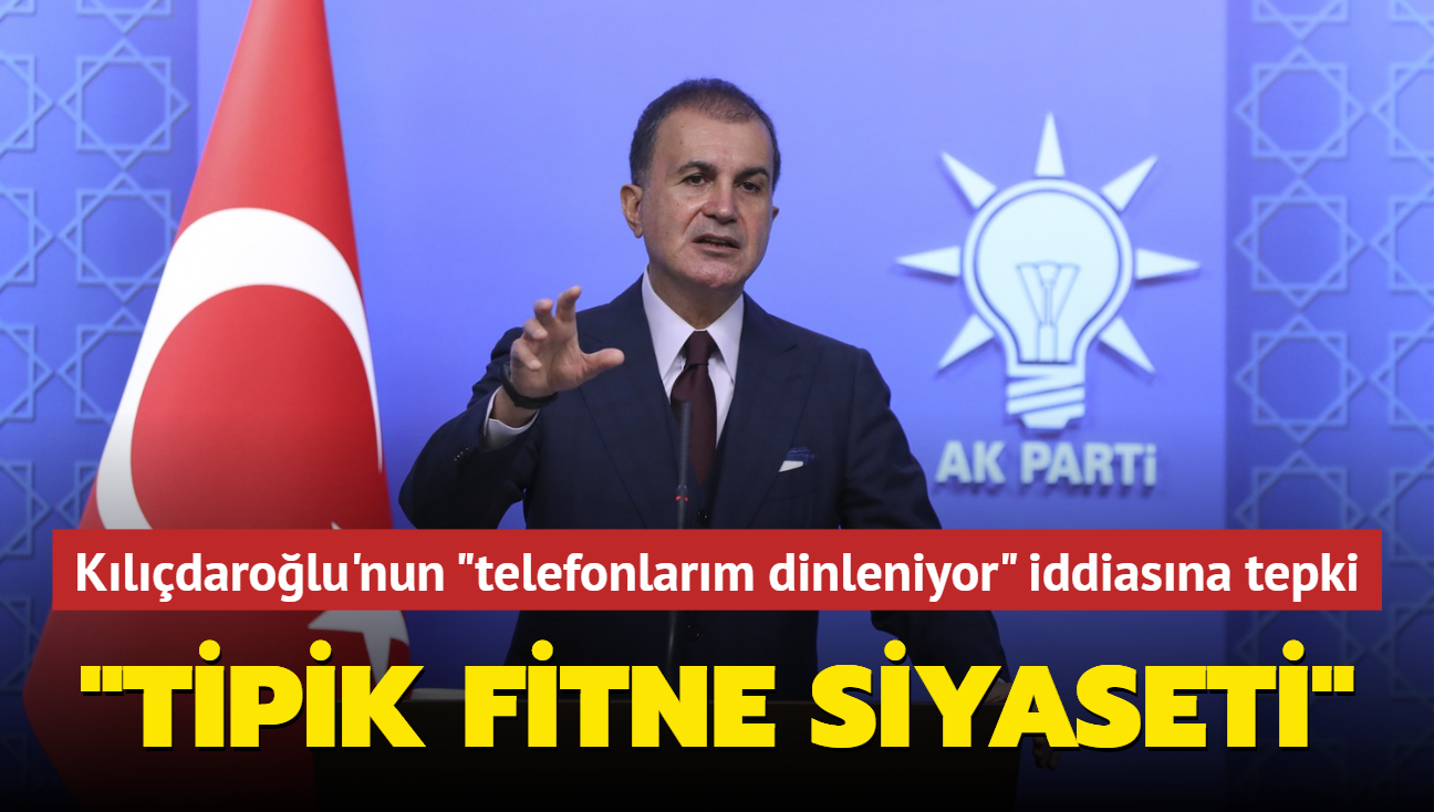 Ömer Çelik'ten Kılıçdaroğlu'nun "telefonlarım dinleniyor" iddiasına tepki: Tipik fitne siyaseti