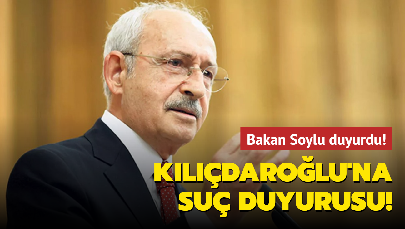 Bakan Soylu duyurdu: Kemal Kılıçdaroğlu hakkında suç duyurusu