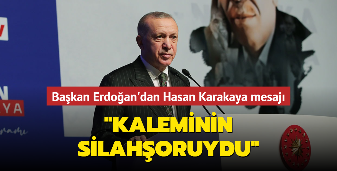 Başkan Erdoğan'dan Hasan Karakaya mesajı... "Kaleminin silahşoruydu"