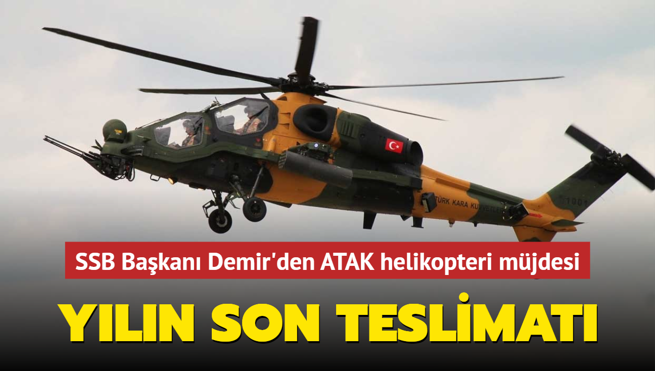 SSB Başkanı Demir'den ATAK helikopteri müjdesi: Yılın son teslimatı yapıldı