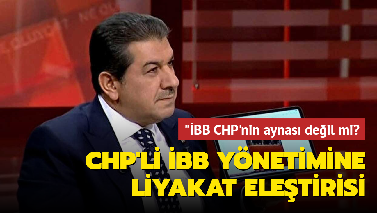 Mehmet Tevfik Gksu'dan CHP'li BB ynetimine liyakat eletirisi: BB CHP'nin aynas deil mi, nerede liyakat"