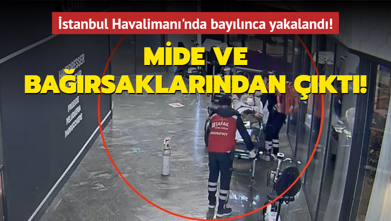 İstanbul Havalimanı'nda bayılınca yakalandı! Mide ve bağırsaklarından çıktı!