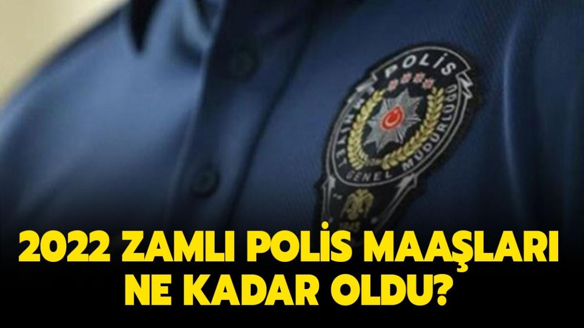 2022 en dk ve en yksek polis maa ne kadar oldu" Zaml polis maalar akland m" 