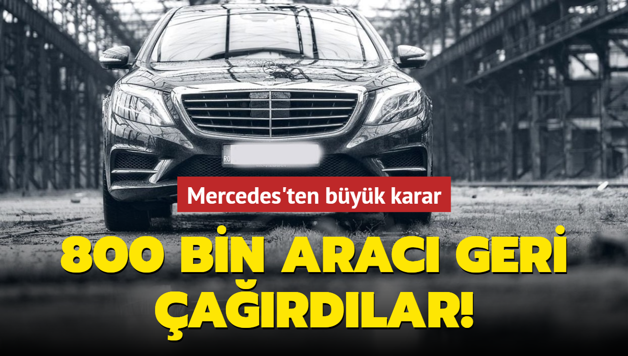 Mercedes'ten byk karar: 800 bin arac geri ardlar!