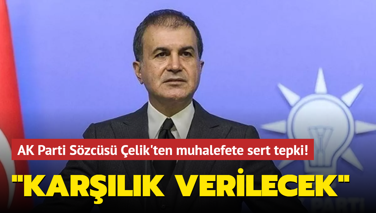 Son dakika haberi: AK Parti Sözcüsü Ömer Çelik: Karşılık verilecek