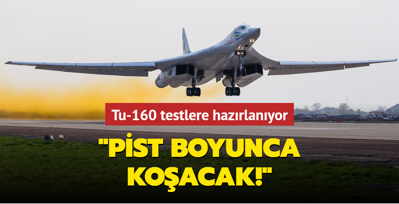 Tupolev Tu-160 testlere hazrlanyor: Pist boyunca koacak
