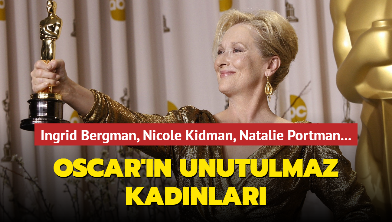 Ingrid Bergman, Nicole Kidman, Natalie Portman... Oscar'n unutulmaz kadnlar