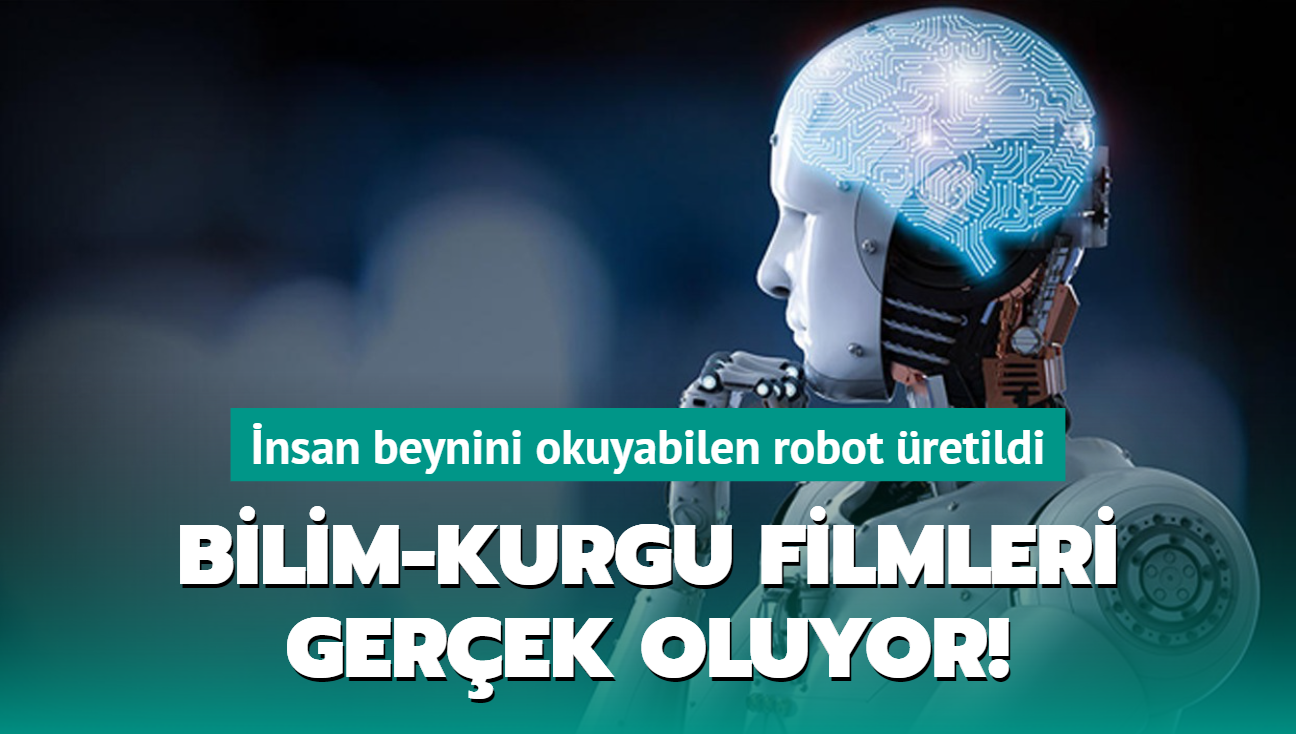 Bilim-kurgu filmleri gerçek oluyor... İnsan beynini okuyabilen robot üretildi!