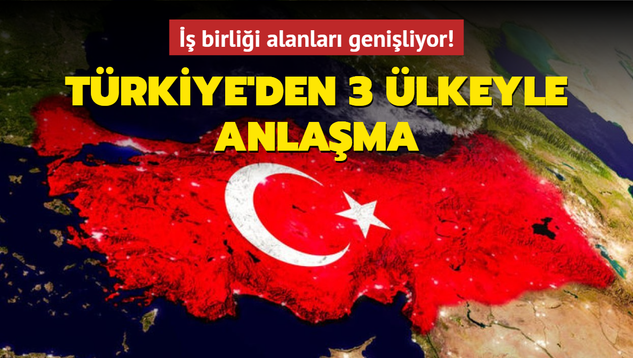 İş birliği alanları genişliyor! Türkiye'den 3 ülkeyle anlaşma