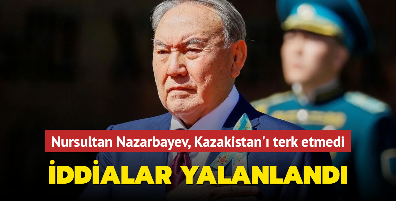 ddialar yalanland: Nursultan Nazarbayev Kazakistan' terk etmedi