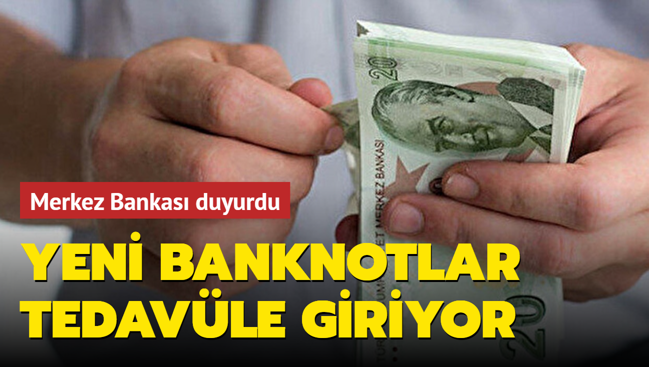 Merkez Bankası duyurdu: Yeni banknotlar tedavüle giriyor