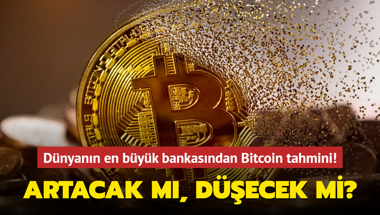 Dünyanın en büyük bankasından Bitcoin tahmini! Artacak mı, düşecek mi"