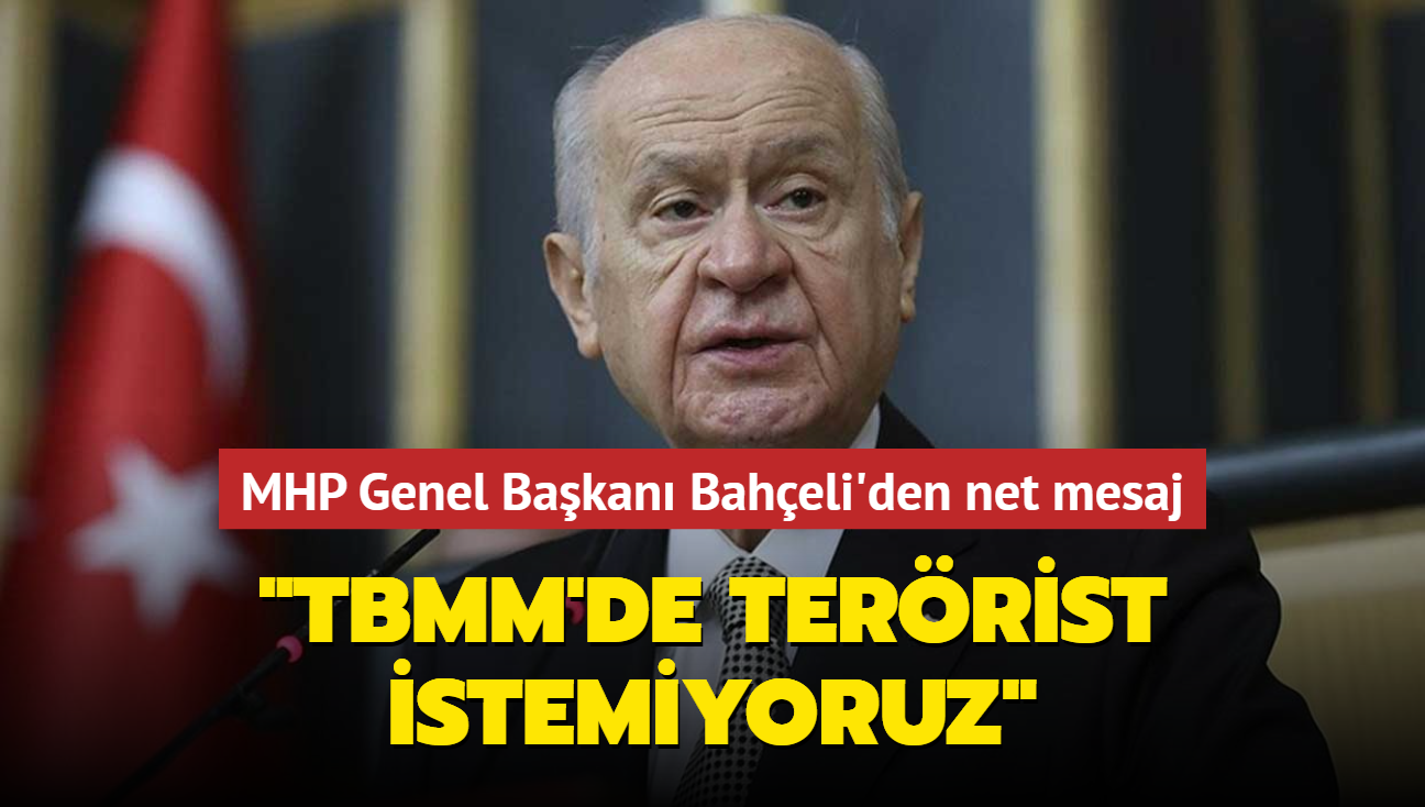 MHP Genel Başkanı Bahçeli'den net mesaj: TBMM'de terörist istemiyoruz
