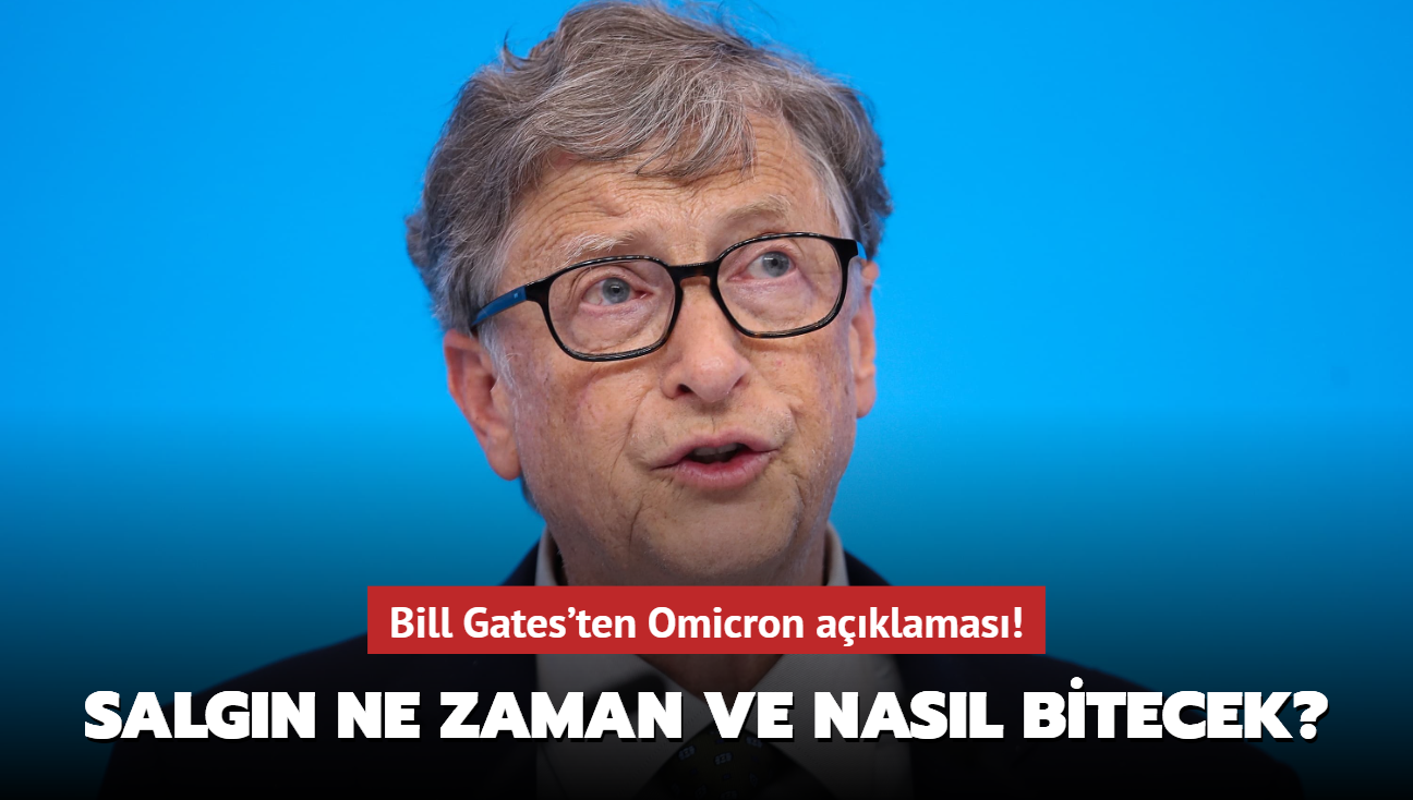 Salgın ne zaman ve nasıl bitecek" Bill Gates'ten Omicron açıklaması!