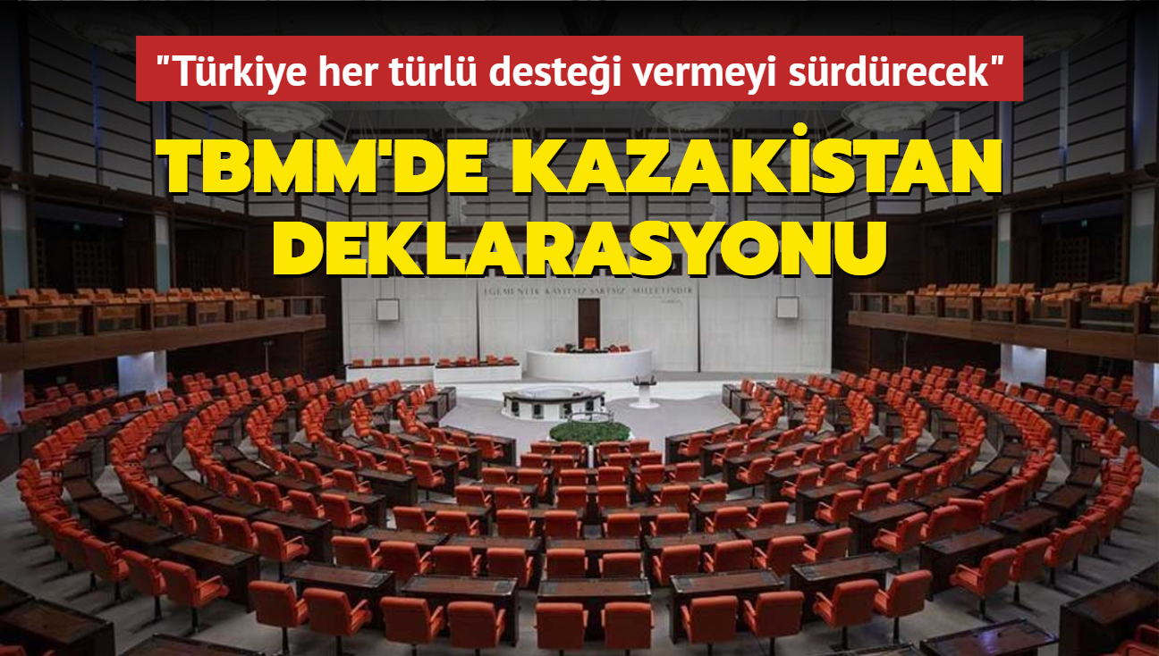 TBMM'de Kazakistan deklarasyonu: Türkiye, Kazakistan'a her türlü desteği vermeyi sürdürecek